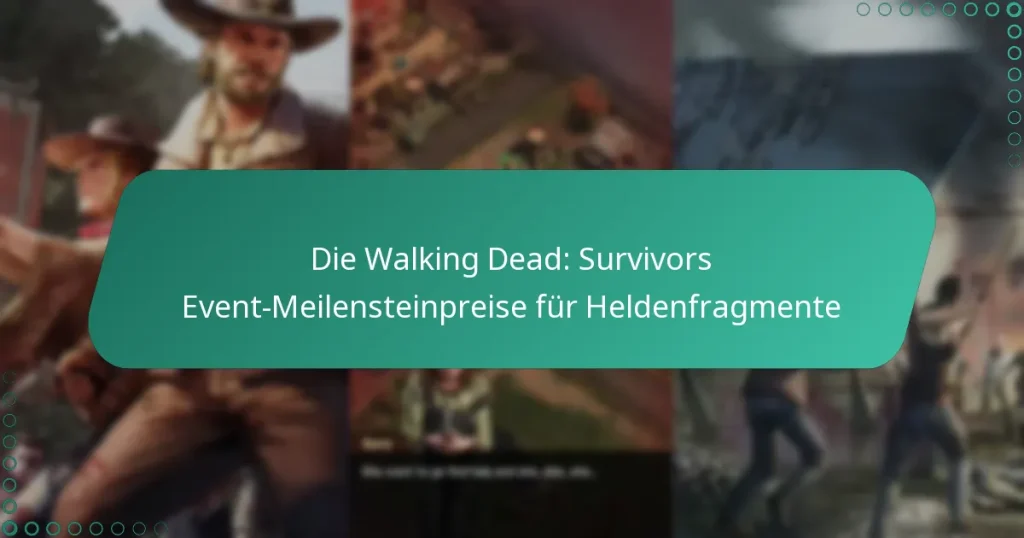 Die Walking Dead: Survivors Event-Meilensteinpreise für Heldenfragmente