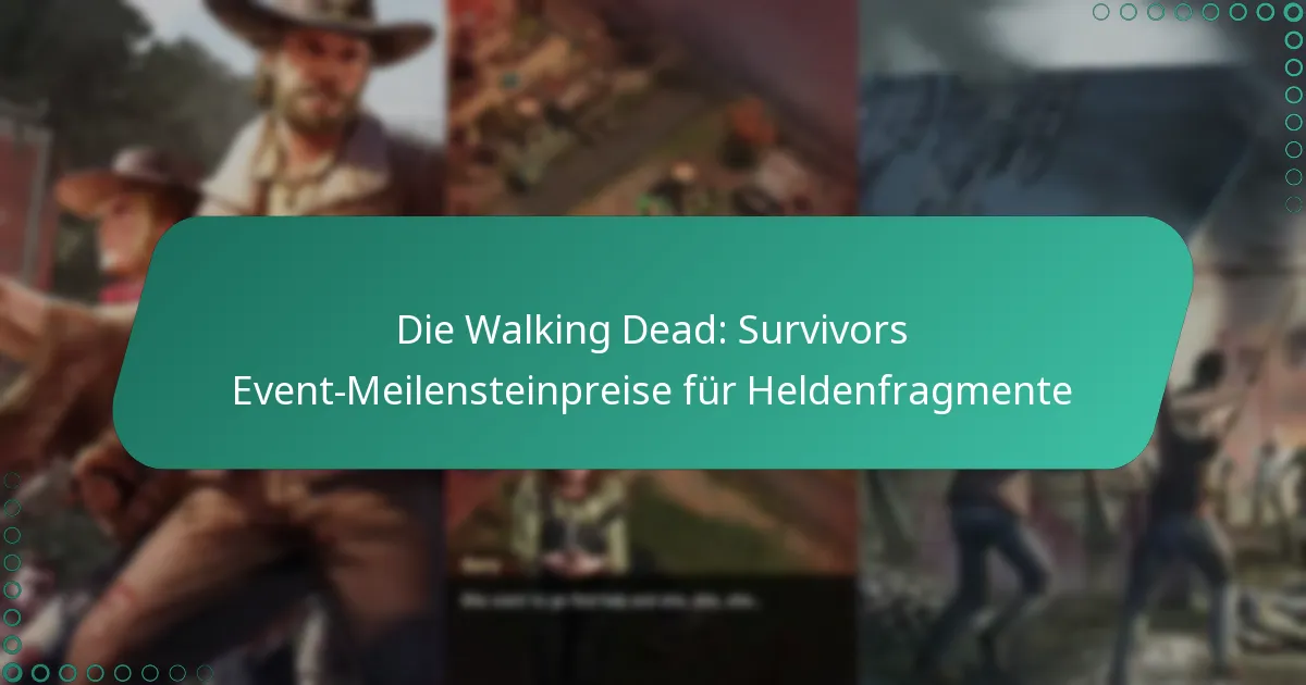 Die Walking Dead: Survivors Event-Meilensteinpreise für Heldenfragmente