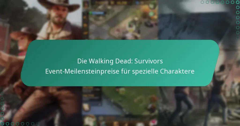 Die Walking Dead: Survivors Event-Meilensteinpreise für spezielle Charaktere
