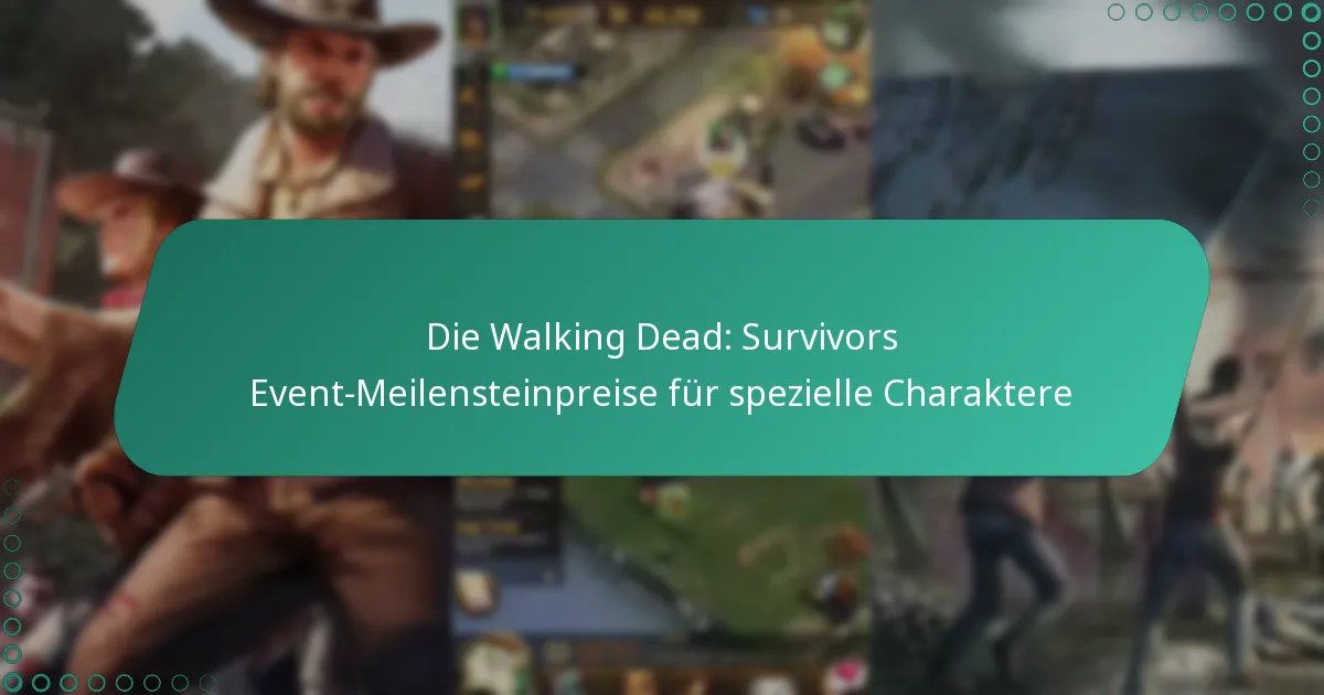 Die Walking Dead: Survivors Event-Meilensteinpreise für spezielle Charaktere