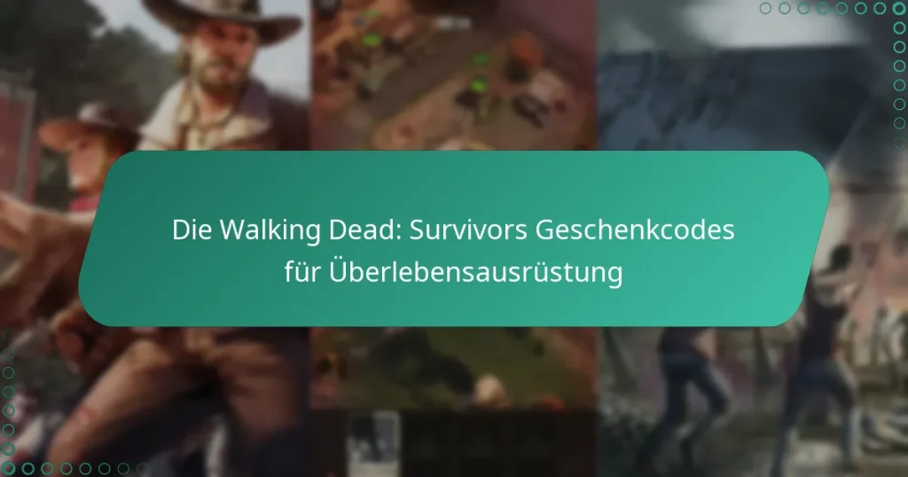 Die Walking Dead: Survivors Geschenkcodes für Überlebensausrüstung