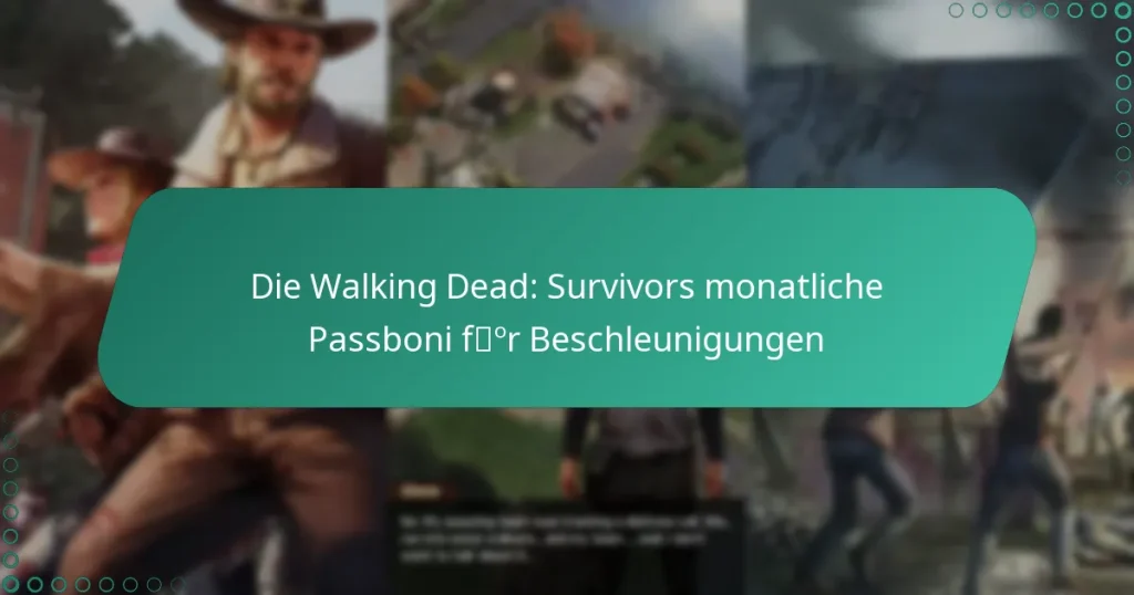 Die Walking Dead: Survivors monatliche Passboni für Beschleunigungen