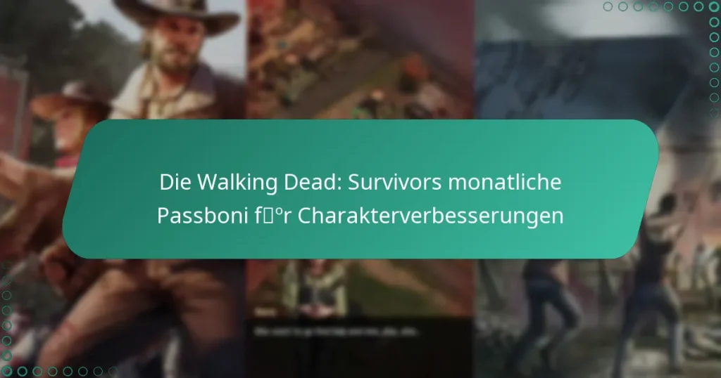 Die Walking Dead: Survivors monatliche Passboni für Charakterverbesserungen