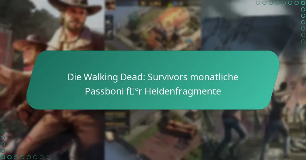 Die Walking Dead: Survivors monatliche Passboni für Heldenfragmente