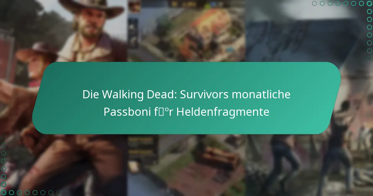 Die Walking Dead: Survivors monatliche Passboni für Heldenfragmente