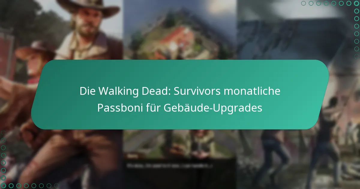 Die Walking Dead: Survivors monatliche Passboni für Gebäude-Upgrades