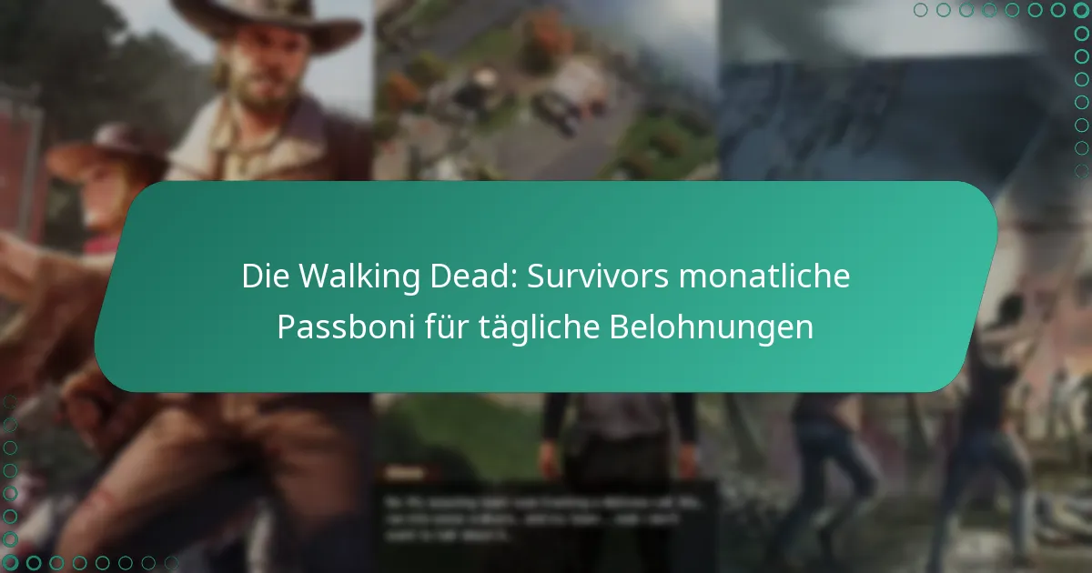 Die Walking Dead: Survivors monatliche Passboni für tägliche Belohnungen