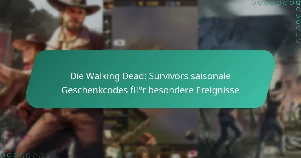 Die Walking Dead: Survivors saisonale Geschenkcodes für besondere Ereignisse