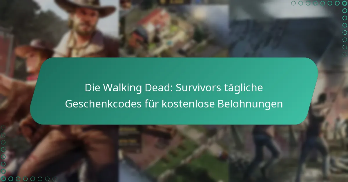 Die Walking Dead: Survivors tägliche Geschenkcodes für kostenlose Belohnungen