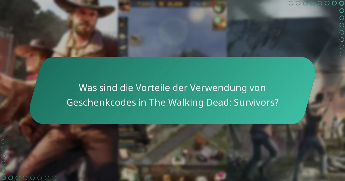 Was sind die Vorteile der Verwendung von Geschenkcodes in The Walking Dead: Survivors?
