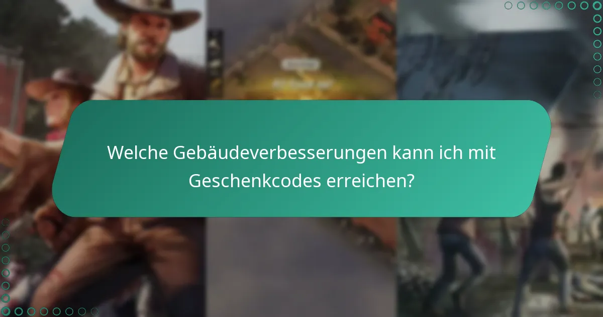 Welche Gebäudeverbesserungen kann ich mit Geschenkcodes erreichen?