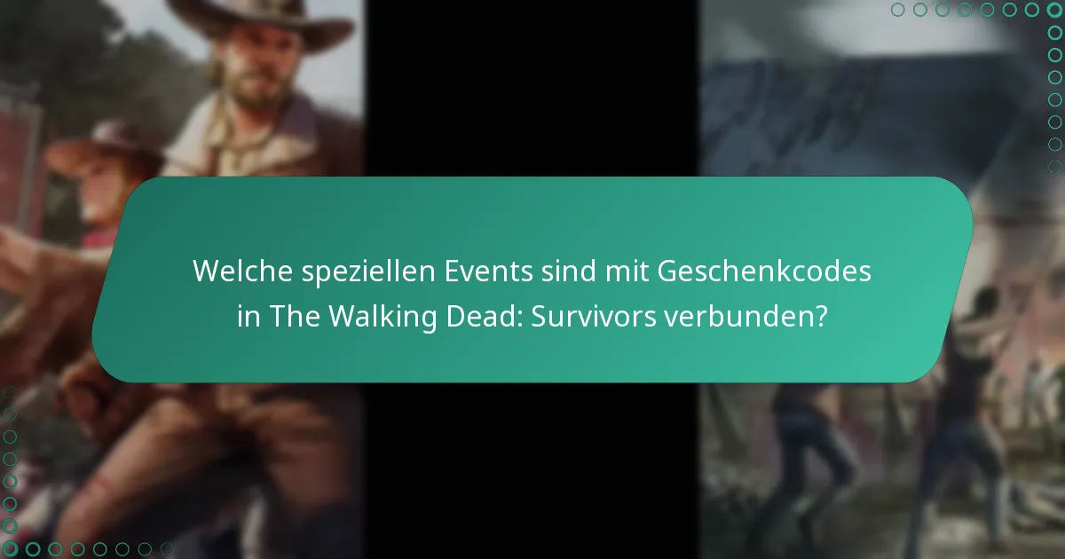 Welche speziellen Events sind mit Geschenkcodes in The Walking Dead: Survivors verbunden?