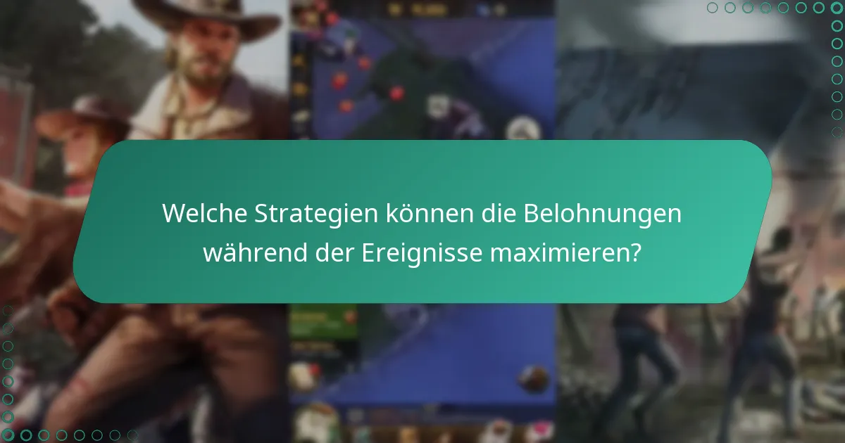 Welche Strategien können die Belohnungen während der Ereignisse maximieren?