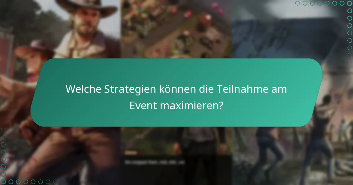 Welche Strategien können die Teilnahme am Event maximieren?