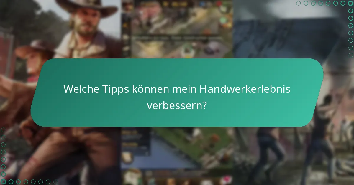 Welche Tipps können mein Handwerkerlebnis verbessern?
